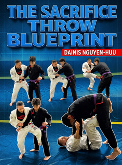 The Sacrifice Throw Blueprint by Dainis Nguyen-Huu - BJJ Fanatics