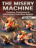 The Misery Machine Pressure Punishment and Submissions From Kesa Gatame by Dan Hart