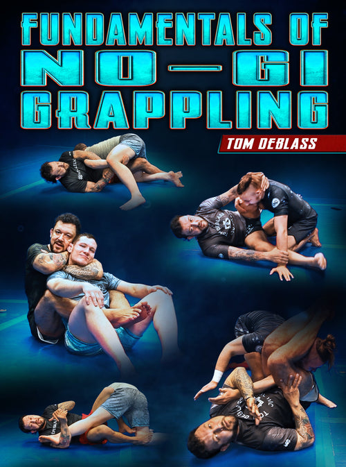 Fundamentals of No Gi Grappling by Tom DeBlass - BJJ Fanatics