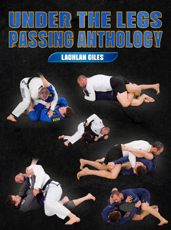 Under the Legs Passing Anthology by Lachlan Giles - BJJ Fanatics
