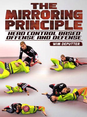 The Mirroring Principle: Head Control Based Offense and Defense by Wim Deputter - BJJ Fanatics