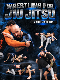 Wrestling For Jiu Jitsu by Zach Maslany