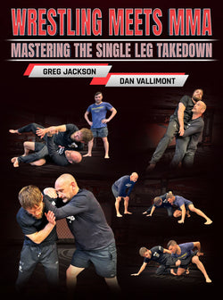 Wrestling Meets MMA Mastering the Single Leg Takedown by Greg Jackson and Dan Vallimont - BJJ Fanatics