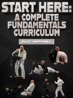 Start Here A Complete Fundamentals Curriculum by Eliot Marshall - BJJ Fanatics