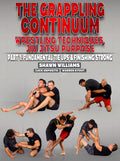 The Grappling Continuum: Wrestling Techniques, Jiu Jitsu Purpose. Part 1: Fundamental Tie Ups & Finishing Strong by Zack Esposito, Shawn Williams, and Warren Stout
