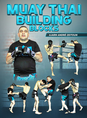 Muay Thai Building Blocks by Ajarn Andre Zeitoun - BJJ Fanatics