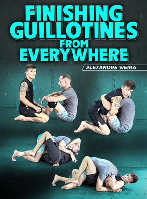 Finishing Guillotines From Everywhere by Alexandre Vieira - BJJ Fanatics