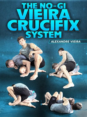 The No Gi Vieira Crucifix System by Alexandre Vieira - BJJ Fanatics