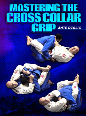 Mastering The Cross Collar Grip by Ante Dzolic - BJJ Fanatics