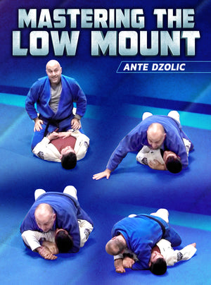 Mastering The Low Mount by Ante Dzolic - BJJ Fanatics