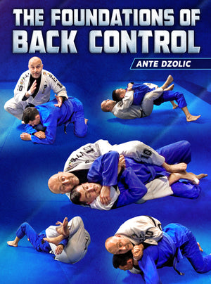 The Foundations of Back Control by Ante Dzolic - BJJ Fanatics