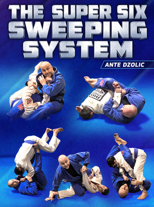 The Super Six Sweeping System by Ante Dzolic - BJJ Fanatics