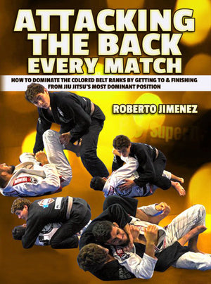 Attacking The Back Every Match by Roberto Jimenez - BJJ Fanatics