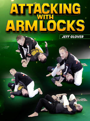 Attacking With Arm Locks by Jeff Glover - BJJ Fanatics