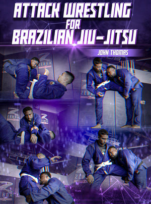Attack Wrestling for Brazilian Jiu Jitsu by John Thomas - BJJ Fanatics