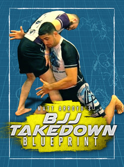 BJJ Takedown Blueprint by Matt Arroyo - BJJ Fanatics