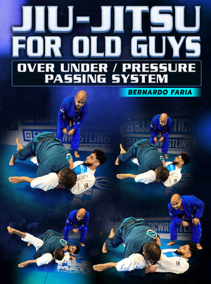 Jiu Jitsu for Old Guys: Over / Under Pressure Passing System by Bernardo Faria - BJJ Fanatics