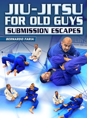 Jiu Jitsu For Old Guys: Submission Escapes by Bernardo Faria - BJJ Fanatics