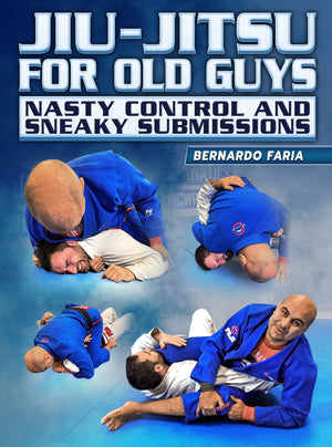 Jiu Jitsu For Old Guys: Nasty Control & Sneaky Submissions by Bernardo Faria - BJJ Fanatics