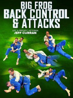 Big Frog Back Control &Attacks by Jeff Curran - BJJ Fanatics