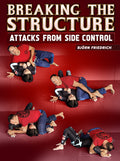 Breaking The Structure: Attacks From Side Control by Bjorn Friedrich