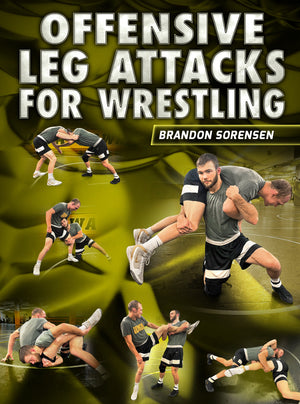 Offensive Leg attacks For Wrestling by Brandon Sorensen - BJJ Fanatics