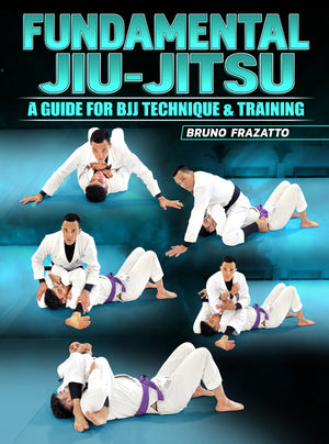 Fundamental Jiu Jitsu by Bruno Frazatto - BJJ Fanatics