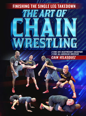 Finishing The Single Leg Takedown: The Art of Chain Wrestling by Cain Velasquez - BJJ Fanatics
