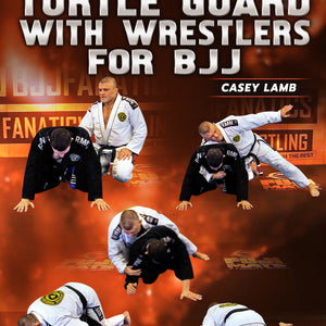 Attacking The Turtle Guard With Wrestlers For BJJ by Casey Lamb – BJJ ...