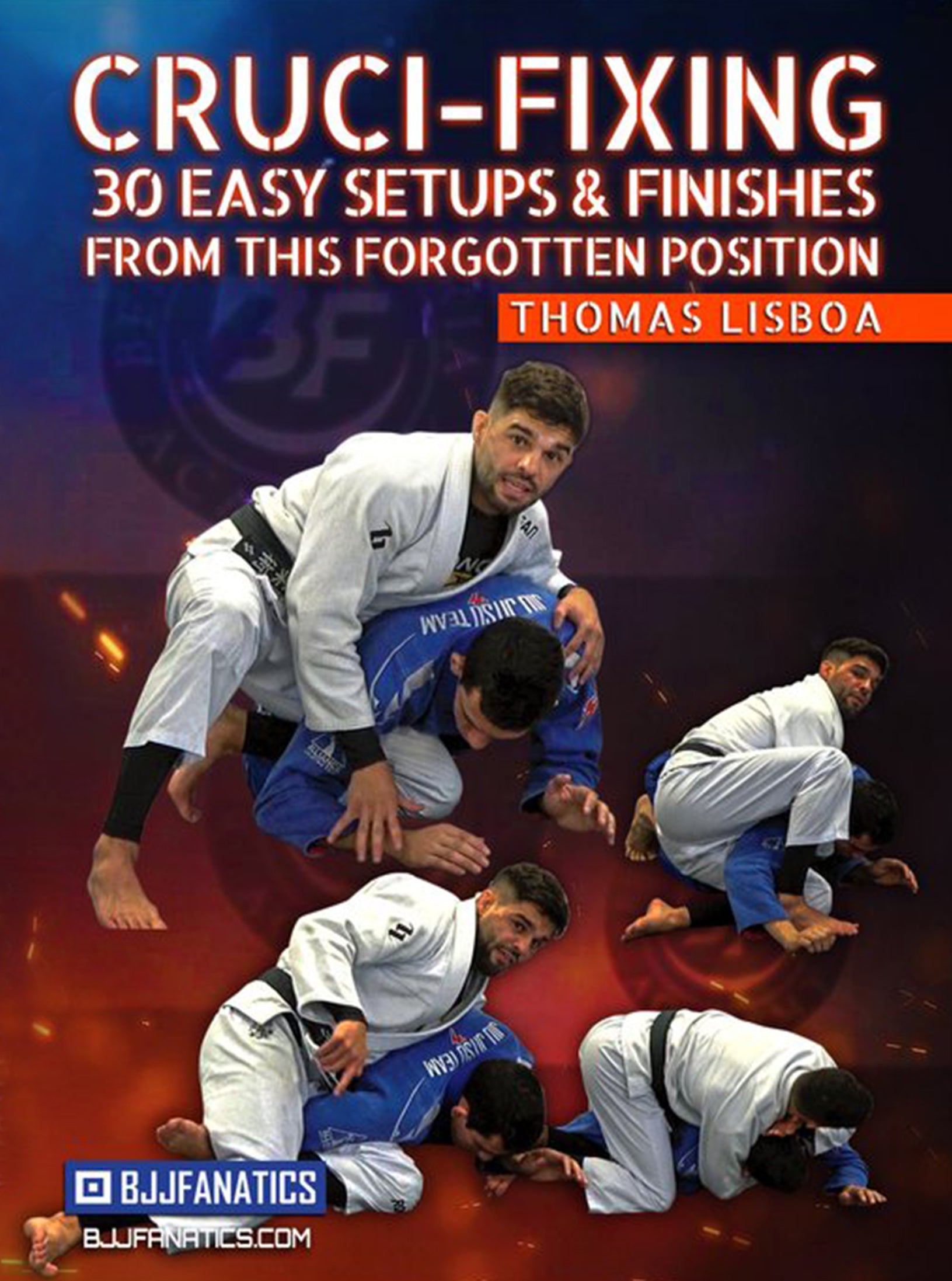 Cruci-fixing - 30 Easy Setups & Finishes by Thomas Lisboa – BJJ Fanatics