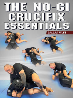 The No Gi Crucifix Essentials by Dallas Niles - BJJ Fanatics