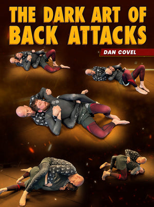 The Dark Art Of Back Attacks by Dan Covel - BJJ Fanatics