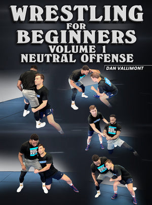 Wrestling For beginners Volume 1: Neutral Offense by Dan Vallimont - BJJ Fanatics
