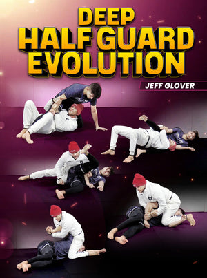 Deep Half Guard Evolution by Jeff Glover - BJJ Fanatics