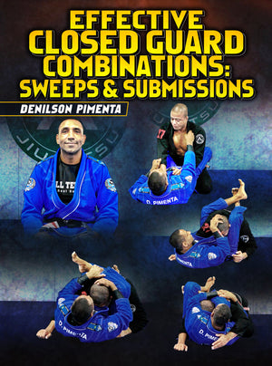 Effective Closed Guard Combinations: Sweeps & Submissions by Denilson Pimenta - BJJ Fanatics