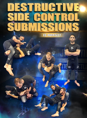 Destructive Side Control Submissions by Ed Abrasley - BJJ Fanatics