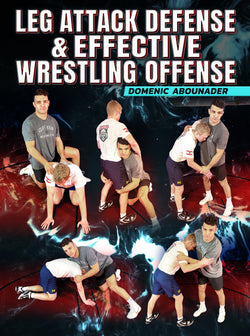 Leg Attack Defense &Effective Wrestling Offense by Domenic Abounader - BJJ Fanatics