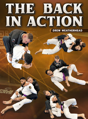The Back In Action by Drew Weatherhead - BJJ Fanatics