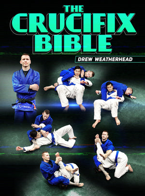 The Crucifix Bible by Drew Weatherhead - BJJ Fanatics