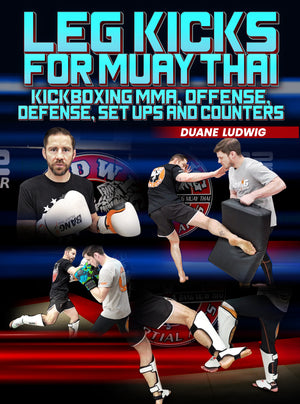 Leg Kicks For Muay Thai by Duane Ludwig - BJJ Fanatics