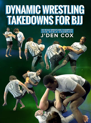 Dynamic Wrestling Takedowns For BJJ by J'Den Cox - BJJ Fanatics