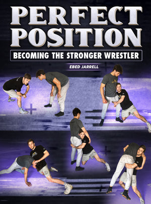 Perfect Position: Becoming The Stronger Wrestler by Ebed Jarrell - BJJ Fanatics