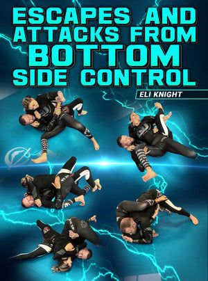 Escapes and Attacks From Bottom Side Control by Eli Knight - BJJ Fanatics