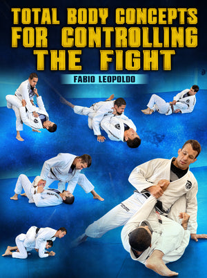 Total Body Concepts For Controlling The Fight by Fabio Leopoldo - BJJ Fanatics