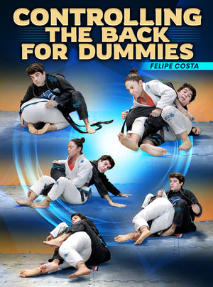 Controlling The Back For Dummies by Felipe Costa - BJJ Fanatics