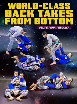 World Class Back Takes From Bottom by Felipe Pena Preguica - BJJ Fanatics