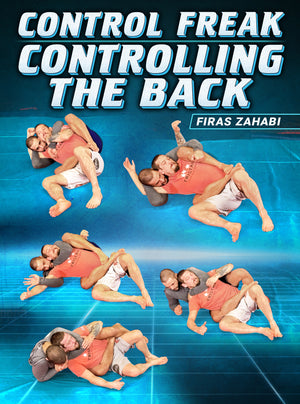 Control Freak: Controlling The Back by Firas Zahabi - BJJ Fanatics