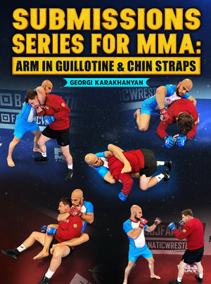 Submissions Series For MMA: Arm In Guillotine & Chin Straps by Georgi Karakhanyan - BJJ Fanatics