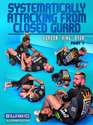 Systematically Attacking From Closed Guard by Gordon Ryan - BJJ Fanatics