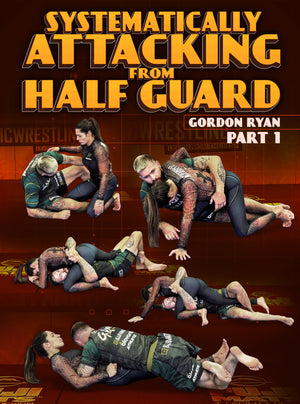 Systematically Attacking From Half Guard by Gordon Ryan - BJJ Fanatics